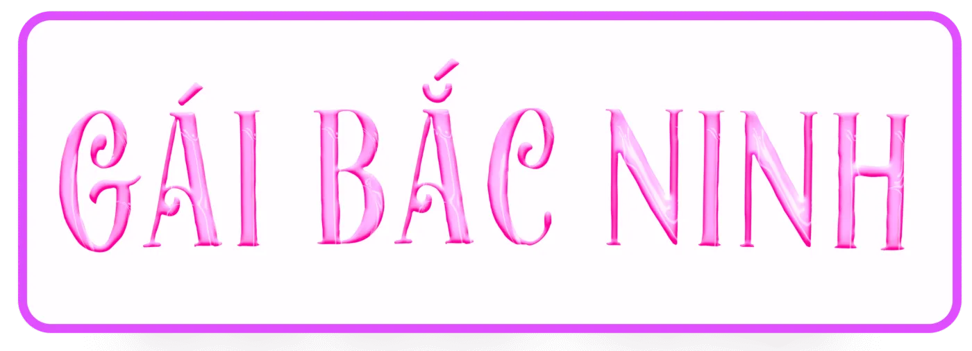 GÁI GỌI BẮC NINH